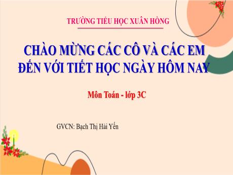 Bài giảng Toán 3 (Kết nối tri thức) - Bài: 26: Chia số có hai chữ số cho số có một chữ số - Năm học 2023-2024 - Bạch Thị Hải Yến