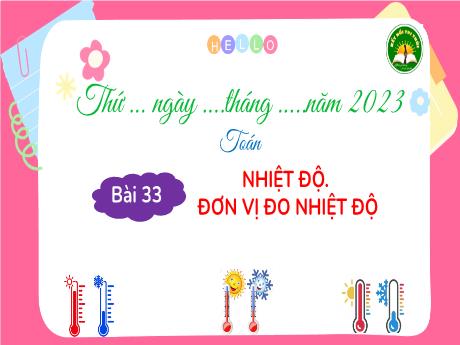 Bài giảng Toán 3 (Kết nối tri thức) - Bài 33: Nhiệt độ, đơn vị đo nhiệt độ - Năm học 2022-2023 - Trần Thị Hương