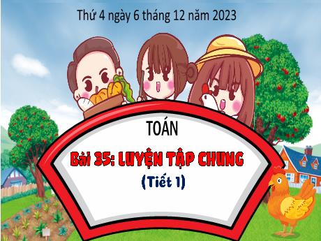 Bài giảng Toán 3 (Kết nối tri thức) - Bài 35: Luyện tập chung (Tiết 1) - Năm học 2023-2024 - Hoàng Thị Dung