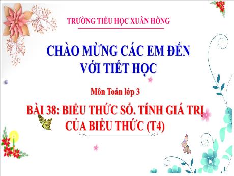 Bài giảng Toán 3 (Kết nối tri thức) - Bài 38: Biểu thức số. Tính giá trị của biểu thức (Tiết 4) - Năm học 2023-2024 - Hoàng Thị Dung