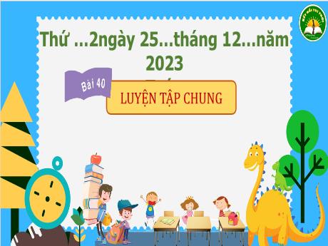 Bài giảng Toán 3 (Kết nối tri thức) - Bài 40: Luyện tập chung - Năm học 2023-2024 - Trần Thị Hương