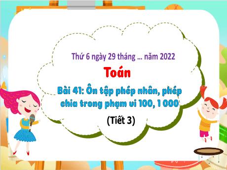 Bài giảng Toán 3 (Kết nối tri thức) - Bài 41: Ôn tập phép nhân, phép chia trong phạm vi 100, 1000 (Tiết 3) - Năm học 2023-2024 - Bạch Thị Hải Yến