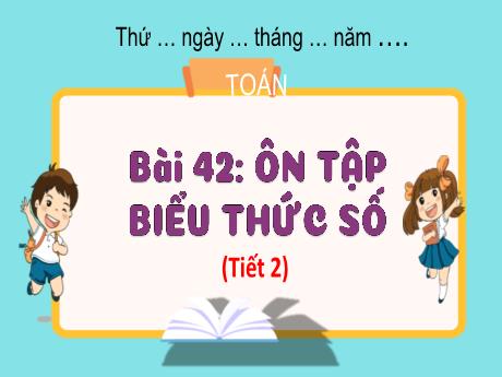 Bài giảng Toán 3 (Kết nối tri thức) - Bài 42: Ôn tập biểu thức số (Tiết 2) - Năm học 2023-2024 - Hoàng Thị Dung