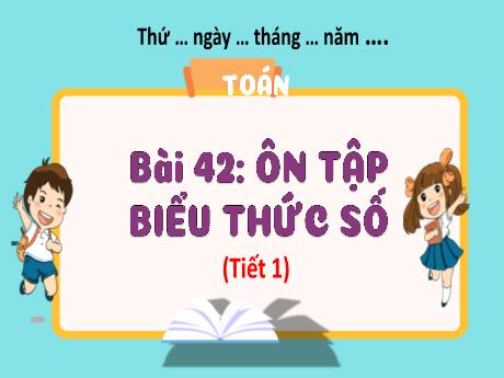 Bài giảng Toán 3 (Kết nối tri thức) - Bài 42: Ôn tập biểu thức số (Tiết 1) - Năm học 2023-2024 - Hoàng Thị Dung