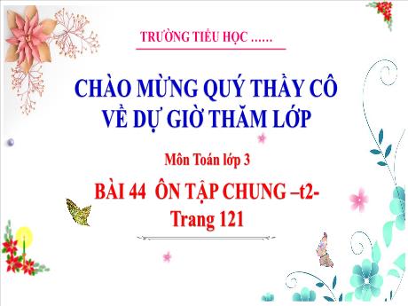 Bài giảng Toán 3 (Kết nối tri thức) - Bài 44: Ôn tập chung (Tiết 2) - Năm học 2023-2024 - Hoàng Thị Dung