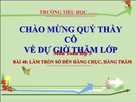 Bài giảng Toán 3 (Kết nối tri thức) - Bài 48: Làm tròn số đến hàng chục, hàng trăm - Năm học 2023-2024 - Hoàng Thị Dung