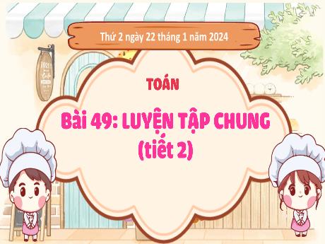 Bài giảng Toán 3 (Kết nối tri thức) - Bài 49: Luyện tập chung (Tiết 2) - Năm học 2023-2024 - Bạch Thị Hải Yến