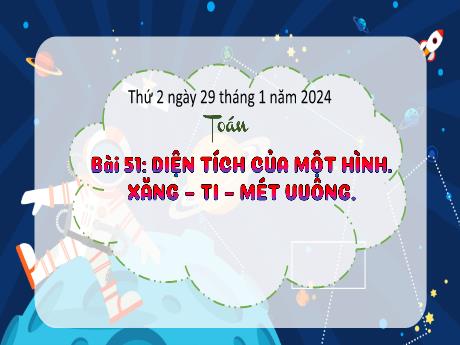 Bài giảng Toán 3 (Kết nối tri thức) - Bài 51: Diện tích của một hình Xăng-ti-mét vuông - Năm học 2023-2024 - Bạch Thị Hải yến