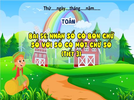 Bài giảng Toán 3 (Kết nối tri thức) - Bài 53: Nhân số có bốn chữ số với số có một chữ số (Tiết 3) - Năm học 2023-2024 - Hoàng Thị Dung
