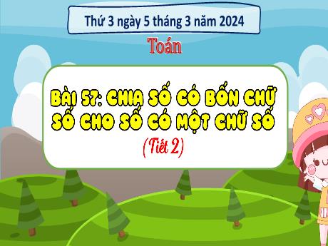 Bài giảng Toán 3 (Kết nối tri thức) - Bài 57: Chia số có bốn chữ số cho số có một chữ số (Tiết 2) - Năm học 2023-2024 - Bạch Thị Hải Yến
