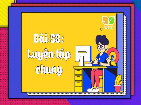 Bài giảng Toán 3 (Kết nối tri thức) - Bài 58: Luyện tập chung - Năm học 2023-2024 - Bạch Thị Hải Yến