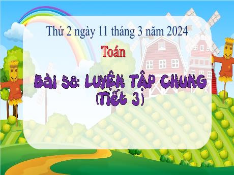 Bài giảng Toán 3 (Kết nối tri thức) - Bài 58: Luyện tập chung (Tiết 3) - Năm học 2023-2024 - Bạch Thị Hải yến