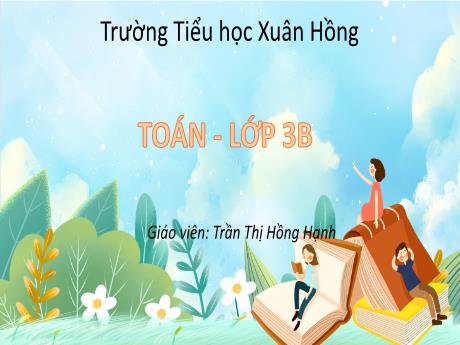 Bài giảng Toán 3 (Kết nối tri thức) - Bài 60: So sánh các số trong phạm vi 100 000 - Năm học 2022-2023 - Trần Thị Hồng Hạnh