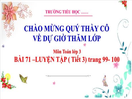 Bài giảng Toán 3 (Kết nối tri thức) - Bài 71: Luyện tập (Tiết 3) - Năm học 2023-2024 - Hoàng Thị Dung