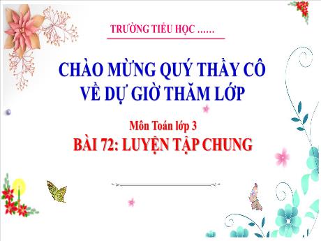 Bài giảng Toán 3 (Kết nối tri thức) - Bài 72: Luyện tập chung (Tiết 1) - Năm học 2023-2024 - Hoàng Thị Dung