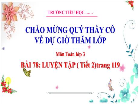 Bài giảng Toán 3 (Kết nối tri thức) - Bài 78: Luyện tập (Tiết 2) - Năm học 2023-2024 - Hoàng Thị Dung