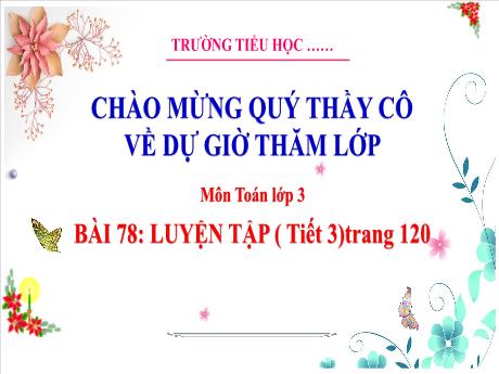 Bài giảng Toán 3 (Kết nối tri thức) - Bài 78: Luyện tập (Tiết 3) - Năm học 2023-2024 - Hoàng Thị Dung