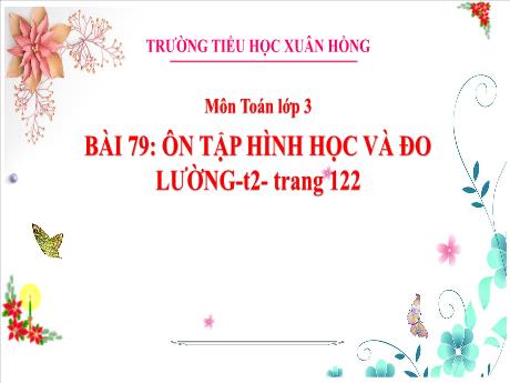 Bài giảng Toán 3 (Kết nối tri thức) - Bài 79: Ôn tập hình học và đo lường (Tiết 2) - Năm học 2023-2024 - Bạch Thị Hải Yến