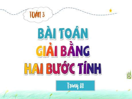 Bài giảng Toán 3 (Kết nối tri thức) - Bài: Bài toán giải bằng hai bước tính - Năm học 2023-2024 - Bạch Thị Hải Yến