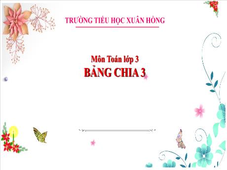 Bài giảng Toán 3 (Kết nối tri thức) - Bài: Bảng chia 3 - Năm học 2023-2024 - Hoàng Thị Dung