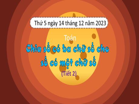 Bài giảng Toán 3 (Kết nối tri thức) - Bài: Chia số có ba chữ số cho số có một chữ số (Tiết 2) - Năm học 2023-2024 - Bạch Thị Hải Yến