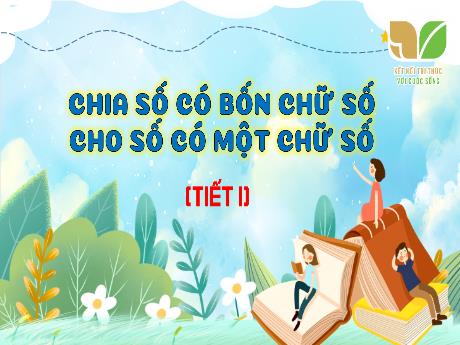 Bài giảng Toán 3 (Kết nối tri thức) - Bài: Chia số có bốn chữ số cho số có một chữ số (Tiết 1) - Năm học 2023-2024 - Bạch Thị Hải yến