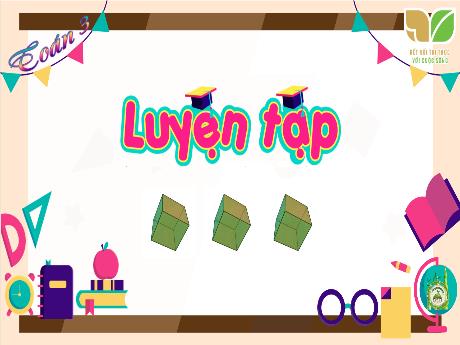 Bài giảng Toán 3 (Kết nối tri thức) - Bài: Luyện tập (Trang 33) - Năm học 2023-2024 - Bạch Thị Hải Yến