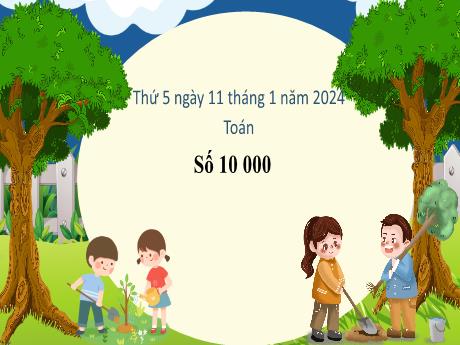 Bài giảng Toán 3 (Kết nối tri thức) - Bài: Số 10 000 - Năm học 2023-2024 - Bạch Thị Hải Yến