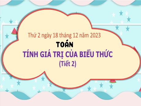 Bài giảng Toán 3 (Kết nối tri thức) - Bài: Tính giá trị của biểu thức (Tiết 2) - Năm học 2023-2024 - Bạch Thị Hải Yến
