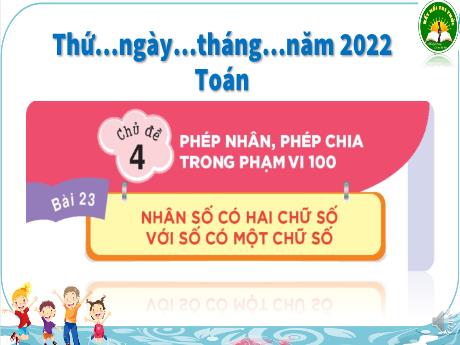Bài giảng Toán 3 (Kết nối tri thức) - Chủ đề 4 - Bài 23: Nhân số có hai chữ số với số có một chữ số - Năm học 2022-2023 - Trần Thị Hương