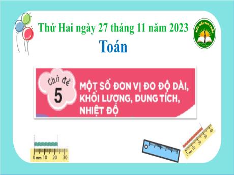 Bài giảng Toán 3 (Kết nối tri thức) - Chủ đề 5 - Bài: Mi-li-mét (Tiết 1) - Năm học 2023-2024 - Bạch Thị Hải Yến