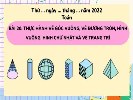 Bài giảng Toán Lớp 3 (Kết nối tri thức) - Bài 20: Thực hành vẽ góc vuông, vẽ đường tròn, hình vuông, hình chữ nhật và vẽ trang trí - Năm học 2023-2024 - Nguyễn Thị Trinh