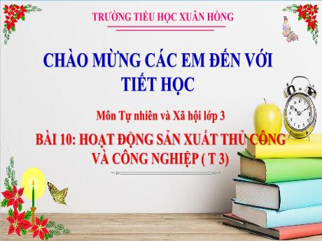 Bài giảng Tự nhiên và xã hội 3 (Kết nối tri thức) - Bài 10: Hoạt động sản xuất thủ công và công nghiệp (Tiết 3) - Năm học 2023-2024 - Bạch Thị Hải Yến