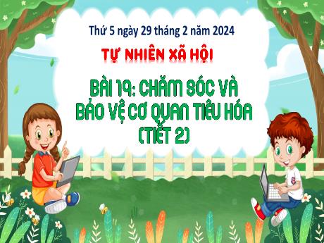 Bài giảng Tự nhiên và xã hội 3 (Kết nối tri thức) - Bài 19: Chăm sóc và bảo vệ cơ quan tiêu hóa (Tiết 2) - Năm học 2023-2024 - Bạch Thị Hải Yến
