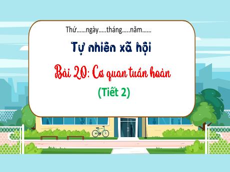 Bài giảng Tự nhiên và xã hội 3 (Kết nối tri thức) - Bài 20: Cơ quan tuần hoàn (Tiết 2) - Năm học 2023-2024 - Hoàng Thị Dung