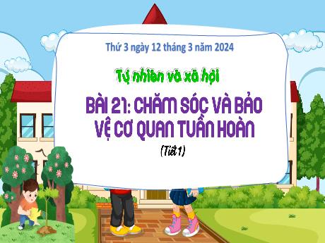 Bài giảng Tự nhiên và xã hội 3 (Kết nối tri thức) - Bài 21: Chăm sóc và bảo vệ cơ quan tuần hoàn (Tiết 1) - Năm học 2023-2024 - Bạch Thị Hải Yến