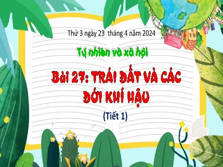 Bài giảng Tự nhiên và xã hội 3 (Kết nối tri thức) - Bài 27: Trái đất và các đới khí hậu (Tiết 1) - Năm học 2023-2024 - Bạch Thị Hải Yến