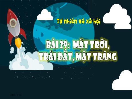 Bài giảng Tự nhiên và xã hội 3 (Kết nối tri thức) - Bài 29: Mặt trời, trái đất, mặt trăng - Năm học 2023-2024 - Bạch Thị Hải Yến