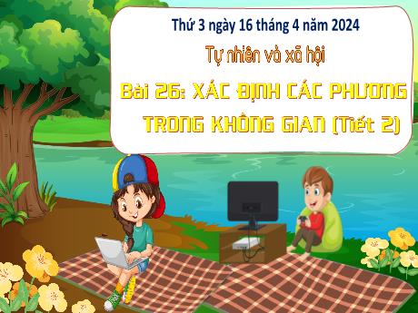 Bài giảng Tự nhiên xã hội 3 (Kết nối tri thức) - Bài 26: Xác định các phương trong không gian (Tiết 2) - Năm học 2023-2024 - Bạch Thị Hải Yến