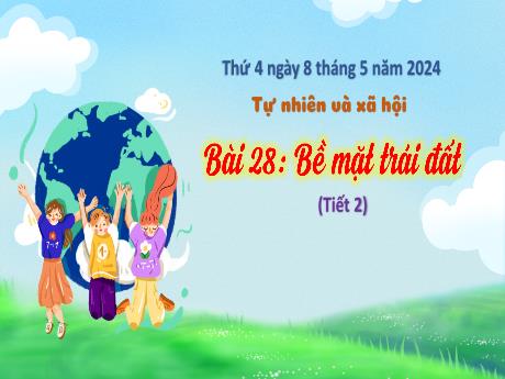 Bài giảng Tự nhiên xã hội 3 (Kết nối tri thức) - Bài 28: Bề mặt trái đất (Tiết 2) - Năm học 2023-2024 - Bạch Thị Hải Yến