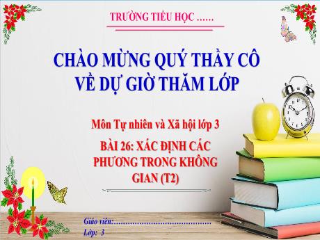 Bài giảng Tự nhiên xã hội Lớp 3 (Kết nối tri thức) - Bài 26: Xác định các phương trong không gian (Tiết 2) - Năm học 2023-2024 - Hoàng Thị Dung